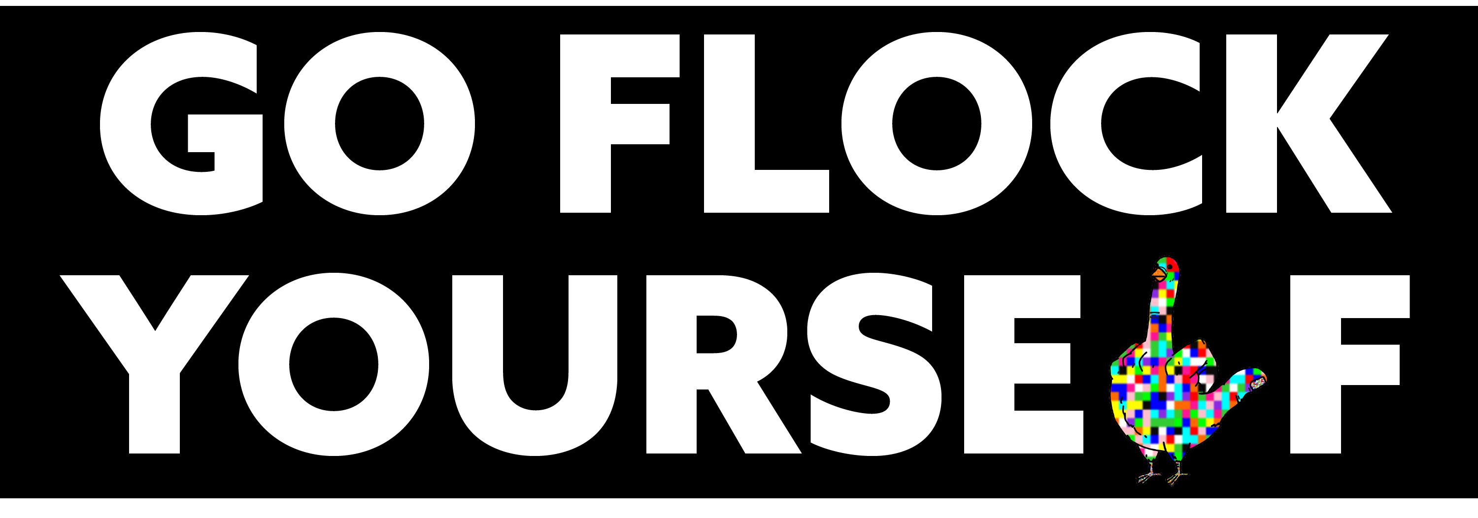Go Flock Yourself die-cut sticker, black background with pixel-camo bird